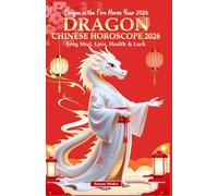 Dragon Chinese Horoscope 2026: Feng Shui, Love, Health & Luck (Dragon in the Fire Horse Year 2026)
