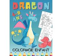 Dragon Coloriage Enfant 4-8 Ans: Magnifiques Dessins De Dragons Amusants et Faciles à Colorier | Cahier De Coloriages Dragon | Idée Cadeau Pour Filles Et Garçons.