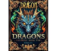 Dragon Coloring Book for Adults: A Fantasy Coloring Journey with 50 Intricate Dragon Designs for Stress Relief and Relaxation