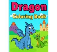 Dragon Coloring Book for Kids Ages 4-8: Fun and Easy Dragon Coloring Pages for Boys and Girls: Cute, Friendly, and Magical Dragon Designs for Kids Who ... - Perfect for Creativity, Relaxation, and Fun