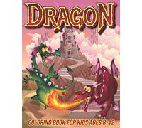 Dragon Coloring Book for Kids Ages 8-12: Fun Coloring Pages for Boys and Girls with Cute Dragon Designs