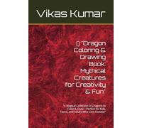"Dragon Coloring & Drawing Book: Mythical Creatures for Creativity & Fun": "A Magical Collection of Dragons to Color & Draw - Perfect for Kids, Teens, and Adults Who Love Fantasy"