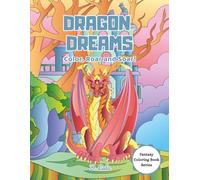 Dragon Dreams: Color, Roar and Soar!: 30 Whimsical Dragon Coloring Pages for Kids