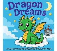 Dragon Dreams: Cute and Fun Dragon Coloring Adventures for Kids