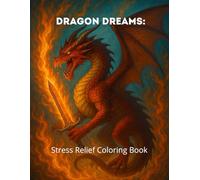 Dragon Dreams: Stress Relief Coloring Book: Relaxing and Beautiful Dragon Designs for Adults to Color Away Anxiety and Find Inner Peace