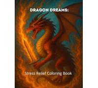 Dragon Dreams: Stress Relief Coloring Book: Relaxing Anti-Stress Coloring Pages with Beautiful Dragon Designs for Adults