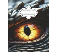 Dragon Eye Composition Notebook: The Dragon’s Gaze: Striking Dragon Eye Notebook for Fantasy Lovers and Writers
