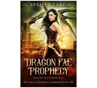 Dragon Fae Prophecy: 1 (The Elustria Chronicles: Dragon Fae)
