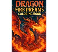 Dragon Fire Dreams Coloring Book: A Magical Collection of Dragons, Wings, and Fiery Adventures