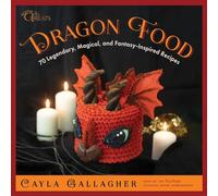 Dragon Food: 70 Legendary, Magical, and Fantasy-Inspired Recipes
