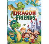 DRAGON FRIENDS: 48 Heartwarming Coloring Pages of Friendly Dragons and Brave Kids in a Magical World!