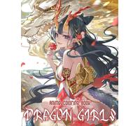 Dragon Girls Anime Coloring Book: 50+ Fierce And Magical Anime Dragon Girls To Color And Escape Into Mythical Realms