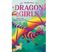 Dragon Girls - Naomi, der Regenbogendrache: Drachenstarkes Fantasy-Abenteuer ab 7 Jahren