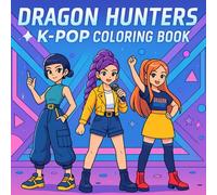 Dragon Hunters K-POP Coloring Book: Trendy Korean Pop Art to Color.: 50 unique fashion and music scenes inspired by K-pop style - a fun creative experience for all ages.