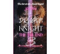DRAGON & KNIGHT 3: The tail end: An MM Fantasy Romance Comedy Featuring Dragon Fallout, Court Disasters, and Terrible Life Choices