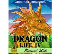 Dragon Life IV - Adult Coloring Book: :Stress Relieving Majestic Dragon Coloring Pages To Calm Down, Reduce Anxiety & Relax.Great Christmas Gift For Everyone 2020!