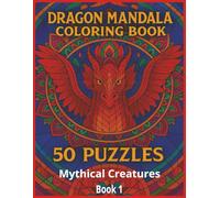 Dragon Mandala Coloring Book | Adult, teens and Seniors | Book 1 of The Mythical Creatures Series | Stress Release and Relaxation | 50 Beautiful ... | Fantasy and Whimsical Designs | Gifts