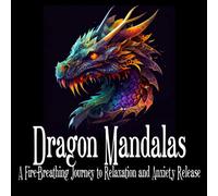 Dragon Mandalas: A Fire-Breathing Journey to Relaxation and Anxiety Release