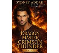 Dragon Master Crimson Thunder - Book 5: A New Council. A Restored Fire. A Legacy Reborn