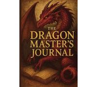 Dragon Master Logbook: 150 Pages of Lined Paper for Quests, Maps, and Character Creation: Perfect for D&DGame Masters, Worldbuilders, and Fantasy Roleplayers