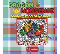 Dragon Nonsense - Doodle Art Coloring Book: 100 doodle-style dragons that are majestic, ridiculous, and ready for your wildest color combinations