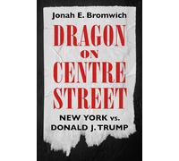 Dragon on Centre Street: New York vs. Donald J. Trump