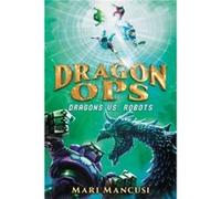 Dragon Ops Dragons vs. Robots - Mari Mancusi - Little Brown amp Company - Livre en Anglais - Paperback Mari MancusiMari Mancusi (Auteur)