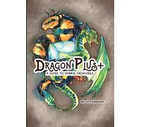 Dragon Plus +: A Guide to Hybrid Creatures