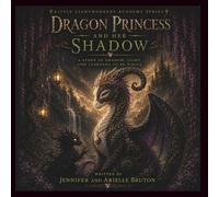 Dragon Princess And Her Shadow: A Story Of Shadow, Light, And Learning How To Be Whole