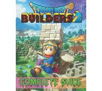 Dragon Quest Builders 2: COMPLETE GUIDE: How to Become a Pro Player in Dragon Quest Builders 2 (Walkthroughs, Tips, Tricks, and Strategies)