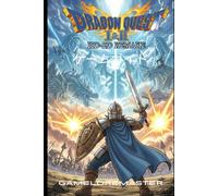 DRAGON QUEST I & II HD-2D REMAKE ゲームガイド: 全てのダンジョンを制覇し、ボスを倒し、隠された秘密を解き明かし、Erdrick’s Sagaの決定版戦略で完全クリアを達成しましょう