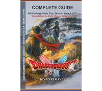 Dragon Quest I & II HD-2D Remake Complete Guide & Walkthrough: Full Strategy Guide, Tips, Secrets, Maps & 100% Completion for Both Classic Adventures - Fully Updated for the HD-2D Remake