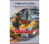 Dragon Quest I & II HD-2D Remake Complete Guide & Walkthrough: Full Strategy Guide, Tips, Secrets, Maps & 100% Completion for Both Classic Adventures - Fully Updated for the HD-2D Remake