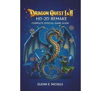 DRAGON QUEST I & II HD-2D REMAKE: COMPLETE OFFICIAL GAME GUIDE: Mastering the New Multi-Enemy Combat, Ocean Floor Expansion, and Scrolls System with Fully Remastered Walkthroughs for 100% Completion