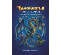 DRAGON QUEST I & II HD-2D REMAKE: COMPLETE OFFICIAL GAME GUIDE: Mastering the New Multi-Enemy Combat, Ocean Floor Expansion, and Scrolls System with Fully Remastered Walkthroughs for 100% Completion
