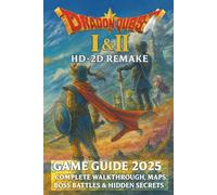 Dragon Quest I & II HD-2D Remake: Game Guide 2025 Complete Walkthrough, Maps, Boss Battles & Hidden Secrets