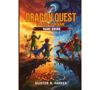 DRAGON QUEST I & II HD-2D REMAKE GAME GUIDE: Your Ultimate Strategy Walkthrough: Master Every Boss, Unlock Hidden Secrets, Discover Treasures, and Dominate Every Battle with Pro Tips.