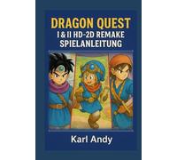 DRAGON QUEST I & II HD-2D REMAKE SPIELANLEITUNG: Aktualisierte 100-Prozent-Komplettlösung 2025 für das HD-2D-Remake Profi-Strategien, ... Optimierungs Hinweise für fortgeschritten