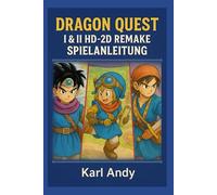 DRAGON QUEST I & II HD-2D REMAKE SPIELANLEITUNG: Aktualisierte 100-Prozent-Komplettlösung 2025 für das HD-2D-Remake Profi-Strategien, ... Optimierungs Hinweise für fortgeschritten
