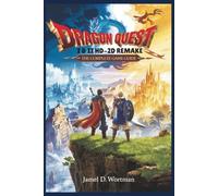 DRAGON QUEST I & II HD-2D REMAKE: THE COMPLETE GAME GUIDE: Master Every Quest, Dungeon, and Boss Battle in the Definitive Reimagining of Erdrick’s Saga