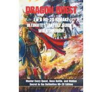 Dragon Quest I & II HD-2D Remake: Ultimate Strategy Guide & Walkthrough: Master Every Quest, Boss Battle, and Hidden Secret in the Definitive HD-2D Edition