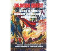 Dragon Quest I & II HD-2D Remake: Ultimativer Strategie-Guide & Komplettlösung: Meistere jede Quest, jeden Bosskampf und jedes verborgene Geheimnis in der ultimativen HD-2D-Edition