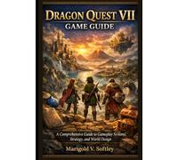 Dragon Quest VII Game Guide: A Comprehensive Guide to Gameplay Systems, Strategy, and World Design