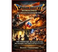Dragon Quest VII Reimagined - Der ultimative Komplettguide 2026: 100% Walkthrough, Alle Fragmente, Beste Builds, Boss-Strategien, Enden erklärt & Profi-Tipps für PS5, Switch & PC