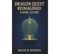 Dragon Quest Vii Reimagined Game Guide: Step-by-Step Walkthrough, Job Mastery, and Every Treasure, Tablet, and Boss Explained