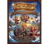 DRAGON QUEST VII REIMAGINED : The Comprehensive Game Guide (100% Independent Walkthrough): Master the moonlighting system, uncover all 71 tablet ... vicious monsters, and find the best weapons