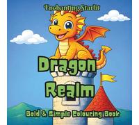 Dragon Realm - A Majestic Bold & Simple Colouring Book: (40 powerful dragon illustrations for relaxation, mindfulness, and creative escape, age 4+)