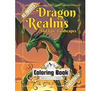 Dragon Realms and Epic Landscapes Coloring Book: Mythical Creatures & Fantasy Landscapes for Stress Relief and Creativity - Majestic Serpents, Volcanic Scenes, and Celestial Realms