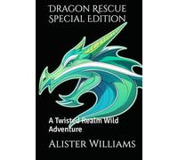 Dragon Rescue Special Edition: A Twisted Realm Wild Adventure