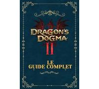 DRAGON’S DOGMA II: Le Guide Complet